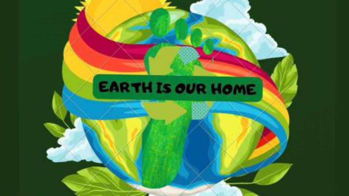 EARTH İS OUR HOME- Let's protect it!! - e-Twinning Projesi